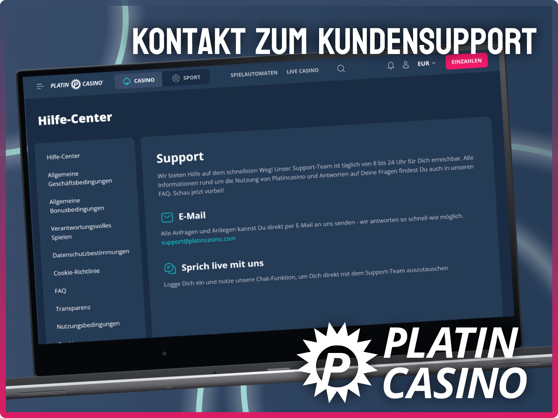 Kontaktiere den Kundensupport per E-Mail oder Live-Chat im Platin Casino Hilfe-Center.